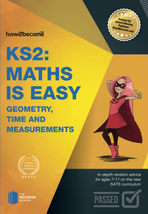 KS2: Maths is Easy - Geometry, Time and Measurements. In-Depth Revision Advice for Ages 7-11 on the New Sats Curriculum. Achieve 100%