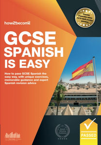 GCSE Spanish is Easy: Pass Your GCSE Spanish the Easy Way with This Unique Guide 