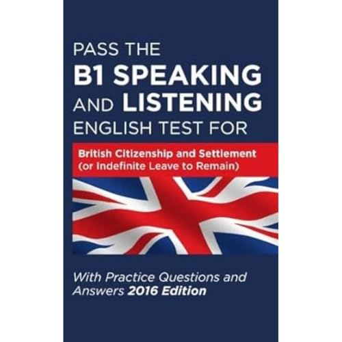Pass the B1 Speaking and Listening English Test for British Citizenship and Settlement (or Indefinite Leave to Remain) with Practice Questions and Answers
