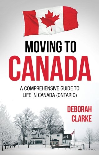 Moving to Canada: A comprehensive guide to life in Canada (Ontario)