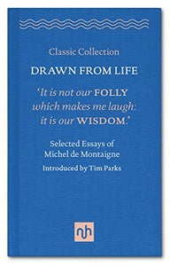 Drawn from Life: Selected Essays of Michel de Montaigne 