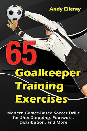 65 Goalkeeper Training Exercises