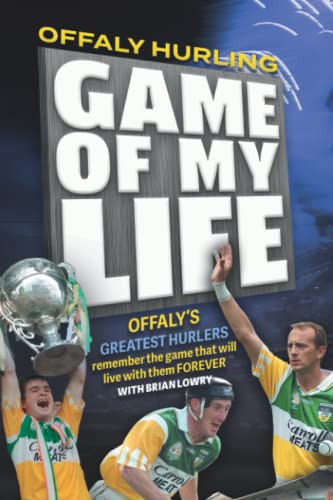 Offaly Hurling; Game of My Life