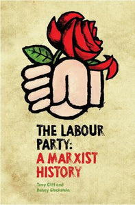 The Labour Party: A Marxist History 