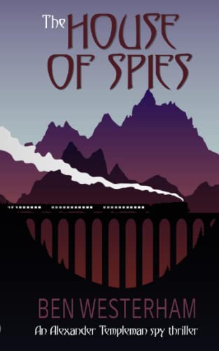 The House of Spies: An old-fashioned classic spy thriller (Alexander Templeman spy thrillers)