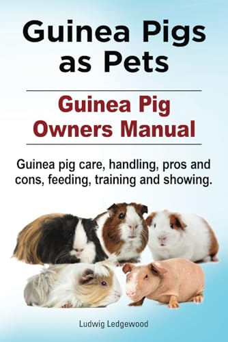 Guinea Pigs as Pets. Guinea Pig Owners Manual. Guinea pig care, handling, pros and cons, feeding, training and showing.