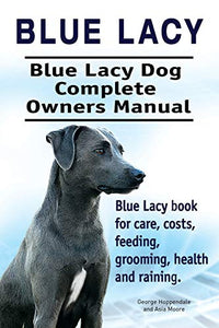 Blue Lacy. Blue Lacy Dog Complete Owners Manual. Blue Lacy book for care, costs, feeding, grooming, health and training. 