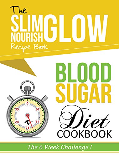 Blood Sugar Diet Cookbook Slim Glow Nourish Recipe Book: The 6 Week Challenge