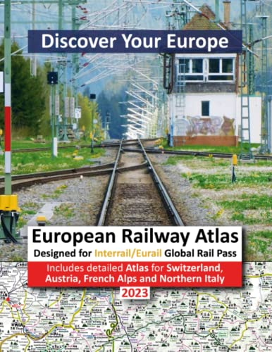 European Railway Atlas 2023: Designed for Interrail/Eurail Global Rail Pass – Includes detailed InfoRailMap for Austria, French Alps, Northern Italy and Switzerland