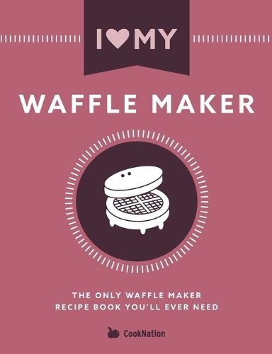 I Love My Waffle Maker