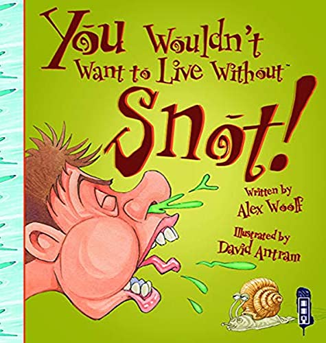 You Wouldn't Want To Live Without Snot!
