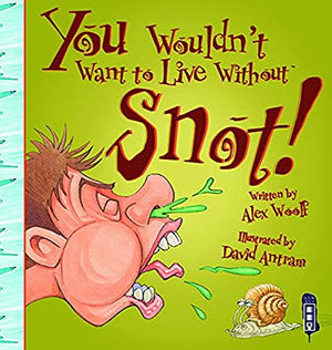 You Wouldn't Want To Live Without Snot!