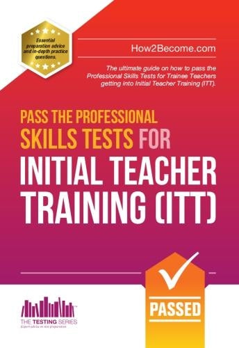 Pass the Professional Skills Tests for Initial Teacher Training: Training & 100s of Mock Questions