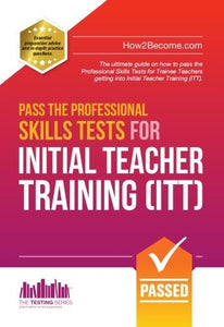 Pass the Professional Skills Tests for Initial Teacher Training: Training & 100s of Mock Questions 