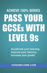 Pass Your GCSEs with Level 9s: Achieve 100% Series Revision/Study Guide 