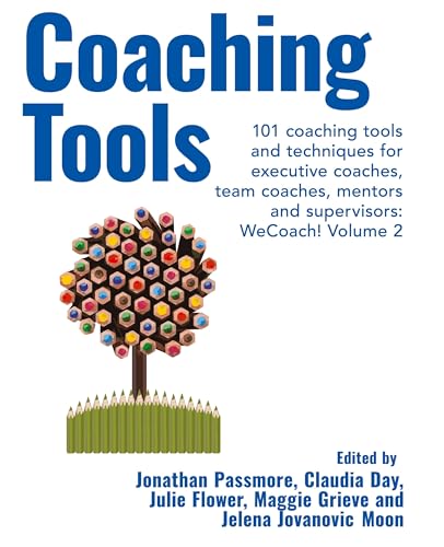 Coaching Tools: 101 coaching tools and techniques for executive coaches, team coaches, mentors and supervisors: WeCoach! Volume 2