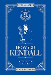 Howard Kendall: Notes On A Season 