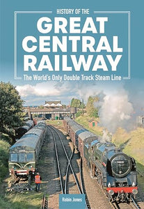 History of the Great Central Railwa: The World's Only Double Track Steam Line 