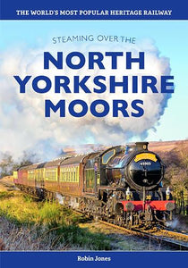 Steaming over the North Yorkshire Moors: The World's most popular Heritage Railway 