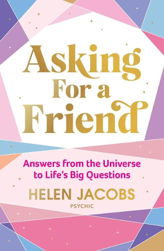 Asking For A Friend: Answers From The Universe To Lifes Big Questions