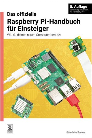 Das Das offizielle Raspberry Pi-Handbuch fr Einsteiger, 5. Auflage