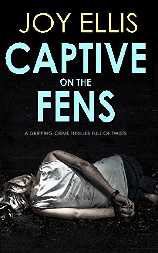 CAPTIVE ON THE FENS a gripping crime thriller full of twists (DI Nikki Galena Series)