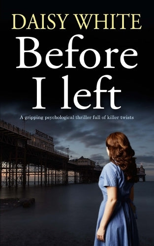 BEFORE I LEFT A gripping psychological thriller full of killer twists