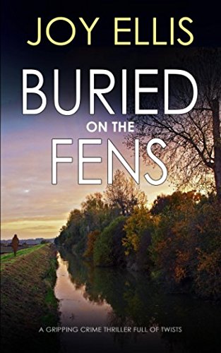 BURIED ON THE FENS a gripping crime thriller full of twists (DI Nikki Galena Series)