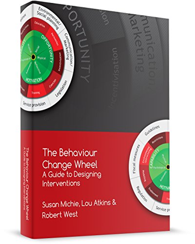 The Behaviour Change Wheel: A Guide to Designing Interventions