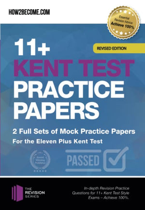 11+ Kent Test Practice Papers 2 Full Sets of Mock Practice Papers for the Eleven Plus Kent Test: In-depth Revision Practice Questions for 11+ Kent Test Style Exams - Achieve 100%.