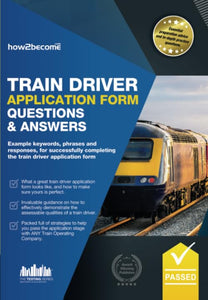 Train Driver Application Form Questions & Answers: Example keywords, phrases and responses, for successfully completing the train driver application form (Testing Series) 