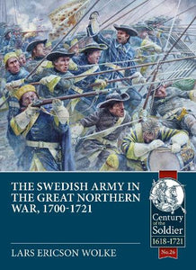 The Swedish Army in the Great Northern War, 1700-1721 