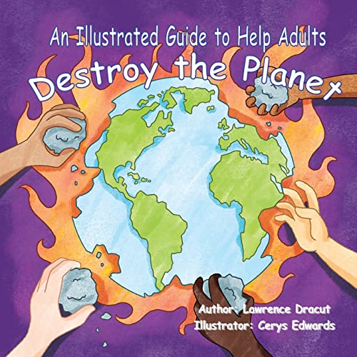 An Illustrated Guide To Help  Adults Destroy the Planet