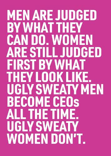 Ugly Sweaty Men Become CEOs all the Time. Ugly Sweaty Women Don't.