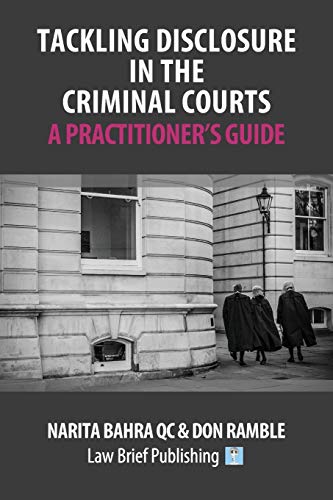 Tackling Disclosure in the Criminal Courts  A Practitioners Guide