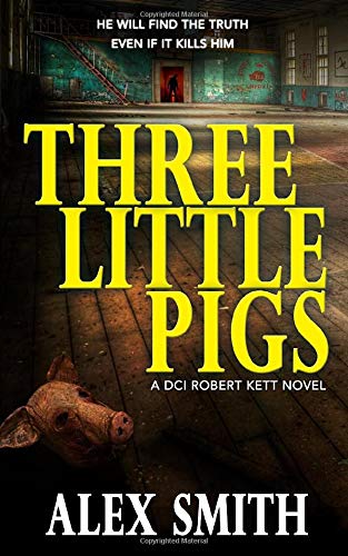 Three Little Pigs: A Terrifying British Crime Thriller (DCI Kett Crime Thrillers)