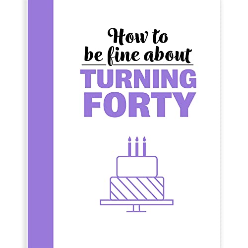 How To Be Fine About Turning 40