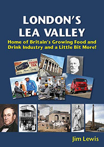Londons Lea Valley  Home of Britains Growing Food and Drink Industry and a Little Bit More 