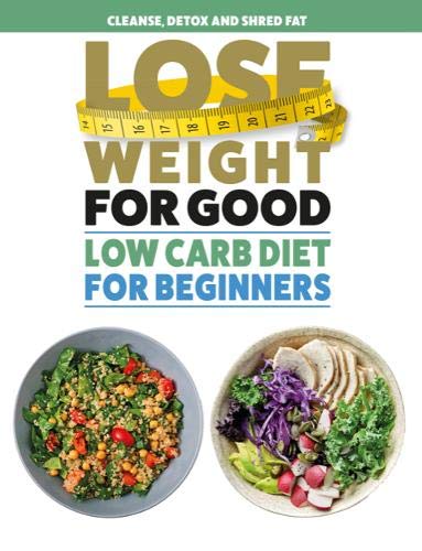 Lose Weight For Good: Low Carb Diet for Beginners
