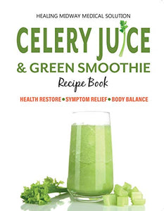 Celery Juice & Green Smoothie Recipe Book 