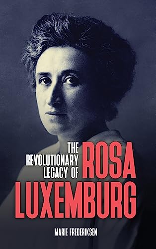 The Revolutionary Legacy of Rosa Luxemburg