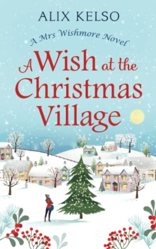 A Wish At The Christmas Village (Mrs Wishmore)