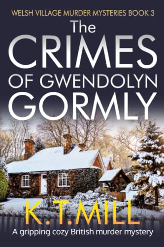 The Crimes of Gwendolyn Gormly: A British murder mystery set in Wales (Welsh Village Murder Mysteries)