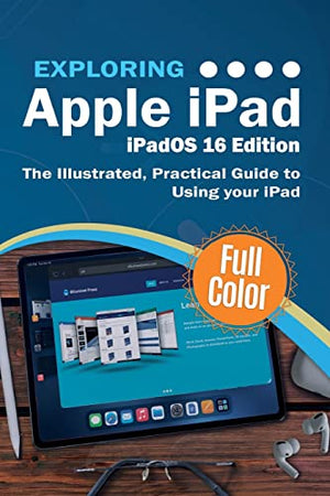 Exploring Apple iPad - iPadOS 16 Edition