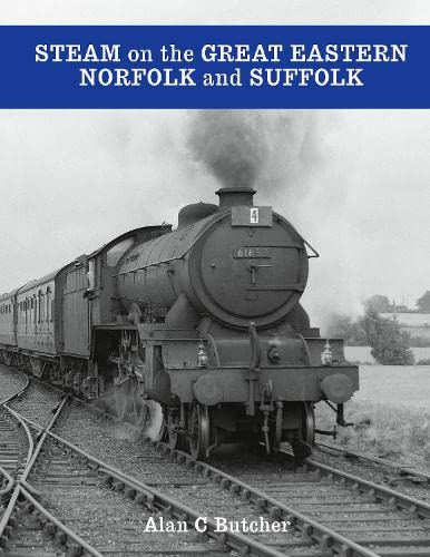 Steam on the Great Eastern: Norfolk and Suffolk