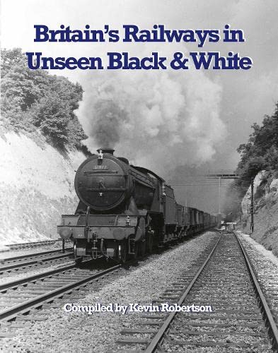 Britain's Railways in Unseen Black and White: Vol1: The R E Vincent collection