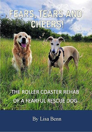 Fears, Tears and Cheers! - The roller coaster rehab of a fearful rescue dog