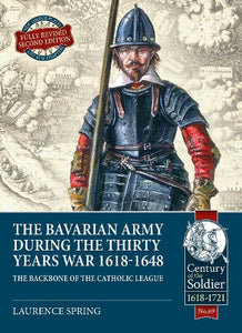 The Bavarian Army During the Thirty Years War, 1618-1648 