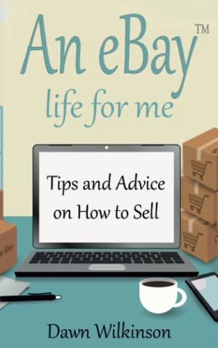 An eBay™ Life for Me: Tips and Advice on How to Sell Online Successfully