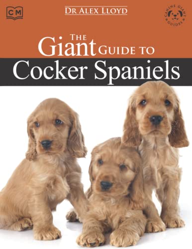 The Giant Guide to Cocker Spaniels: The Truly Giant Care & Training Manual for Cocker Spaniels (Canine Giant Guides)
